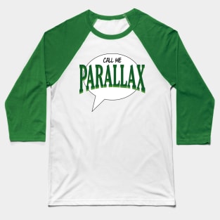 Call me Parallax quote bubble Baseball T-Shirt